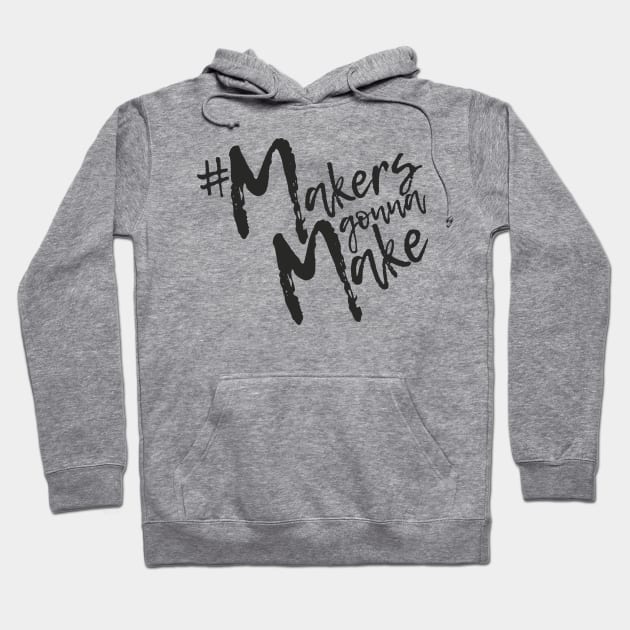 Makers Gonna Make Hoodie by Ambrosia Salad